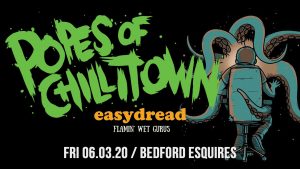 Popes of Chillitown Bedford Esquires Friday 6th March