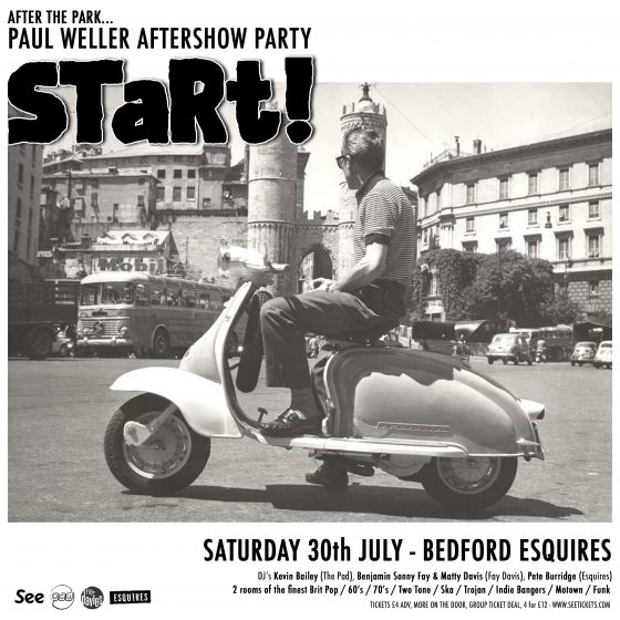 START ! – AFTER THE PARK – PAUL WELLER AFTER SHOW PARTY - Bedford Esquires, Sat 30th July