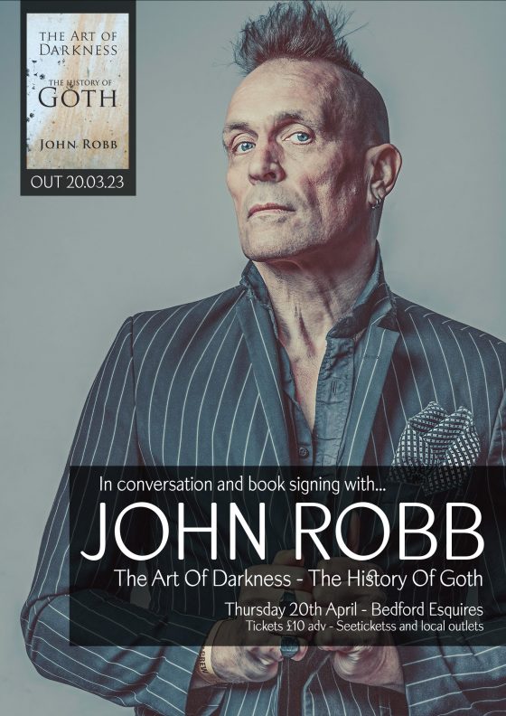 JOHN ROBB - In Conversation & Book Signing - ‘The Art of Darkness – The History Of Goth’ – Thursday 20th April – Bedford Esquires
