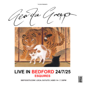 Geordie Greep  - 7:30pm, Thursday 24th July, Bedford Esquires