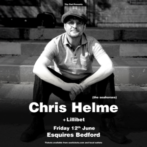 Chris Helme (Ex The Seahorses) + Lillibet - 7:30pm Friday 12th June Bedford Esquires 